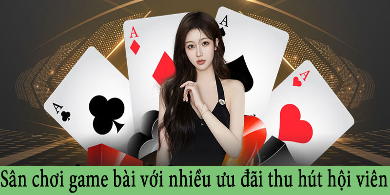 Sân chơi game bài với nhiều ưu đãi thu hút hội viên