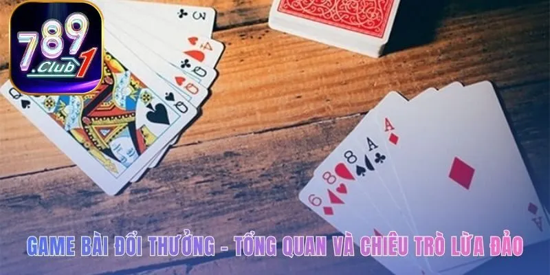 Tổng quan game bài đổi thưởng và những rủi ro pháp lý cần biết