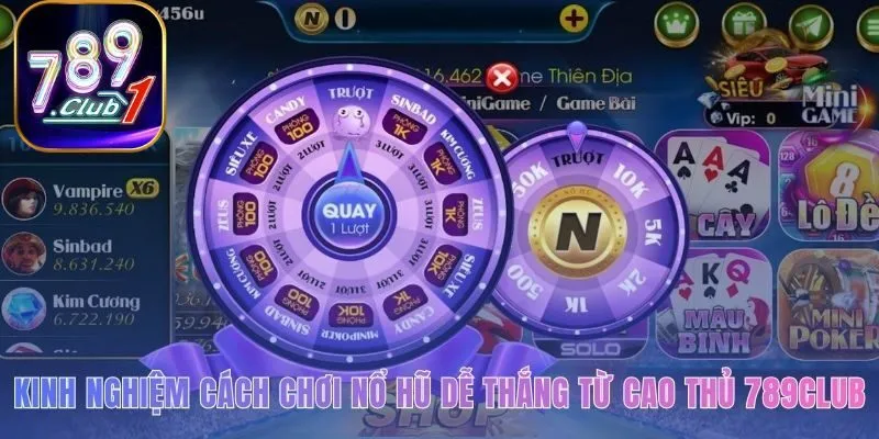 Cách chơi nổ hũ bền vững hơn với kinh nghiệm từ cao thủ